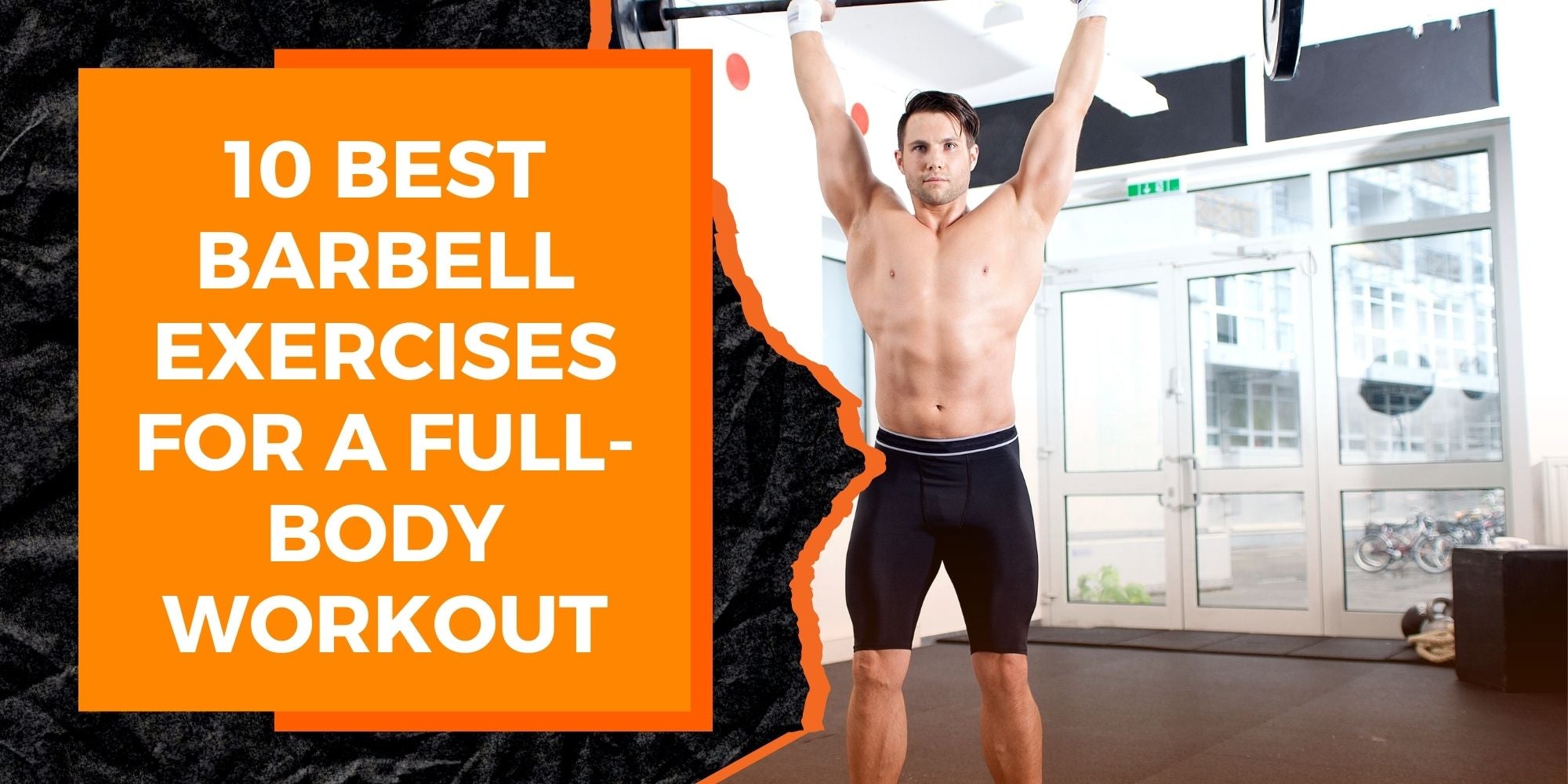 10 Best Barbell Exercises for a Full-Body Workout