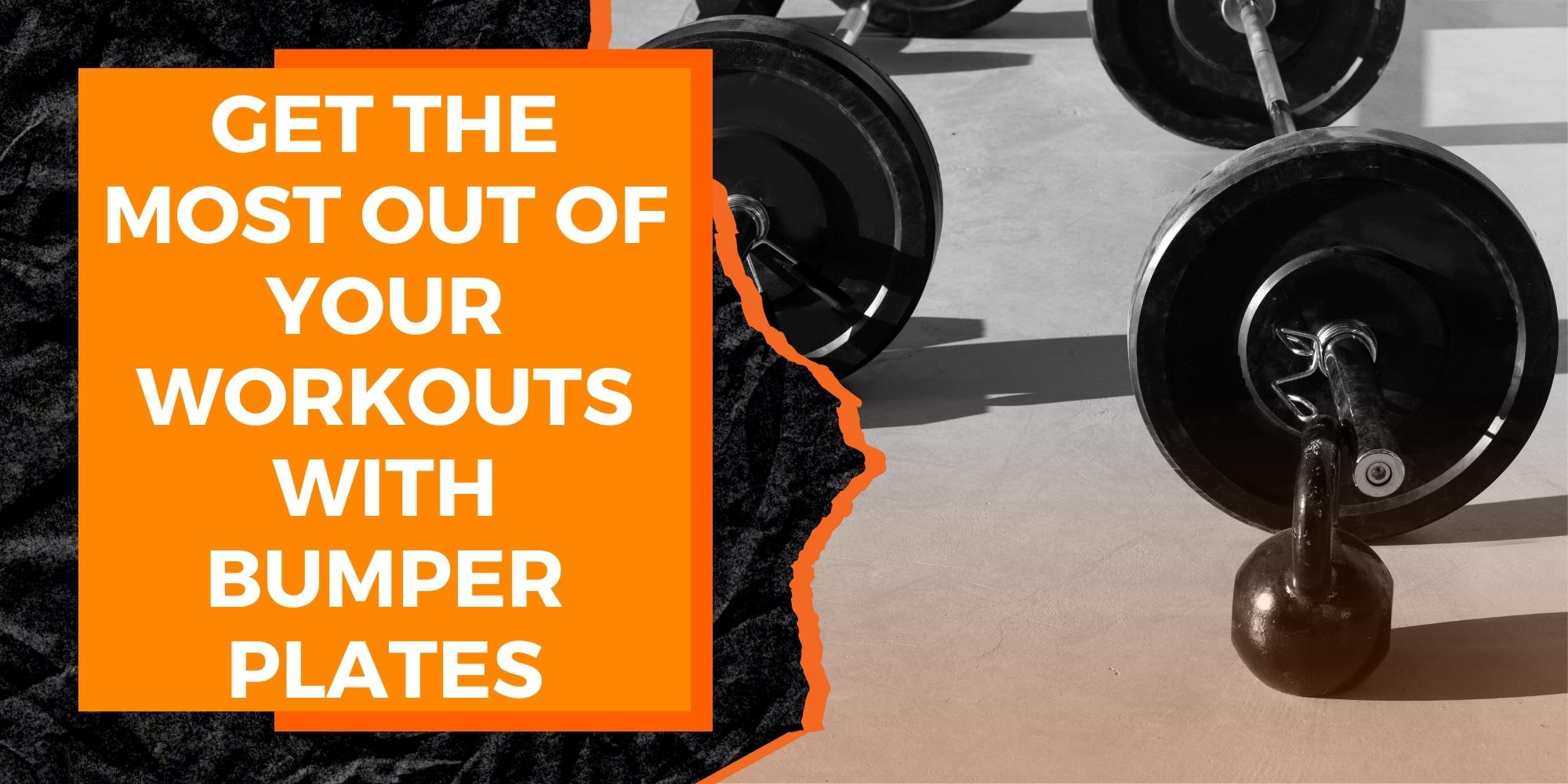 Get the Most Out of Your Workouts with Bumper Plates