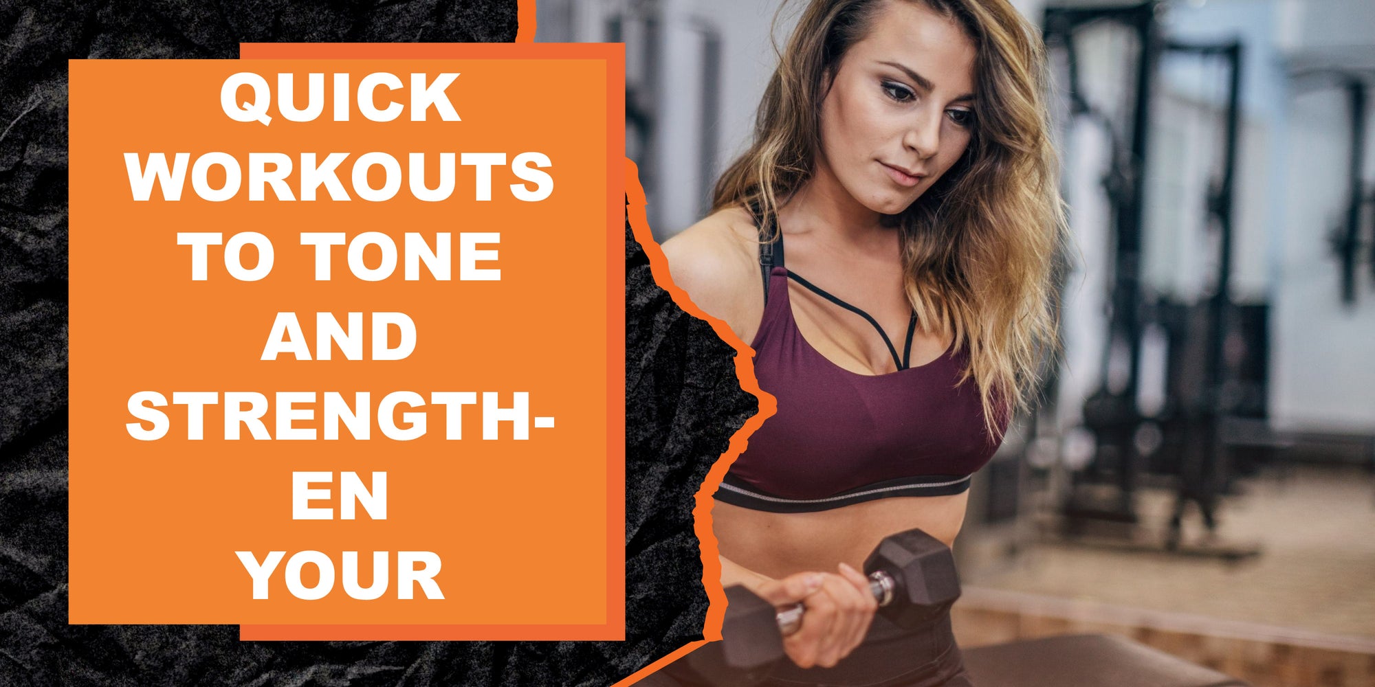 Quick Workouts to Tone and Strengthen Your Entire Body