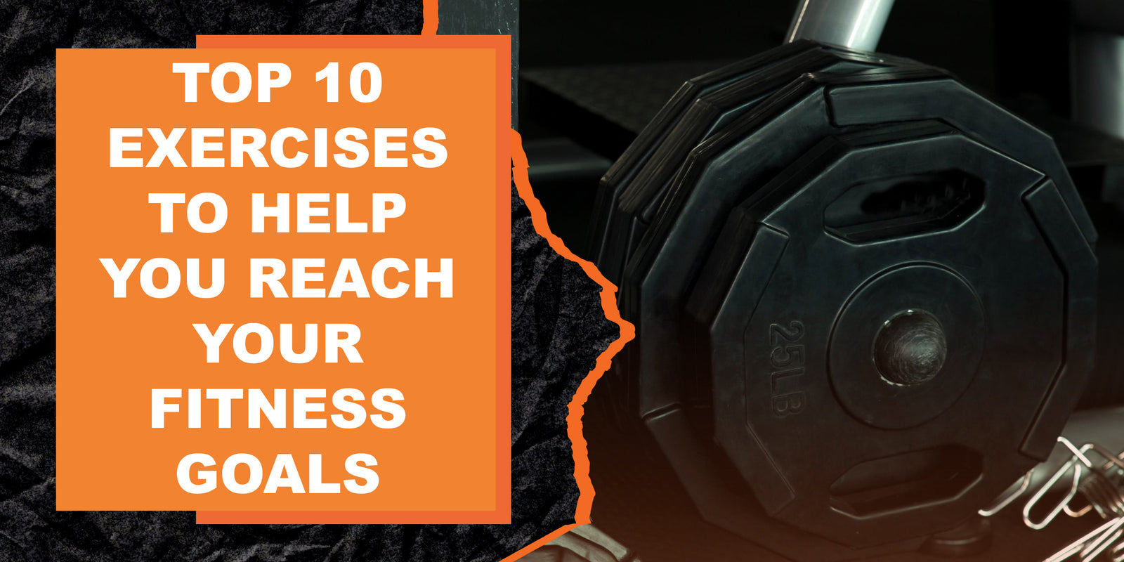 Top 10 Exercises to Help You Reach Your Fitness Goals
