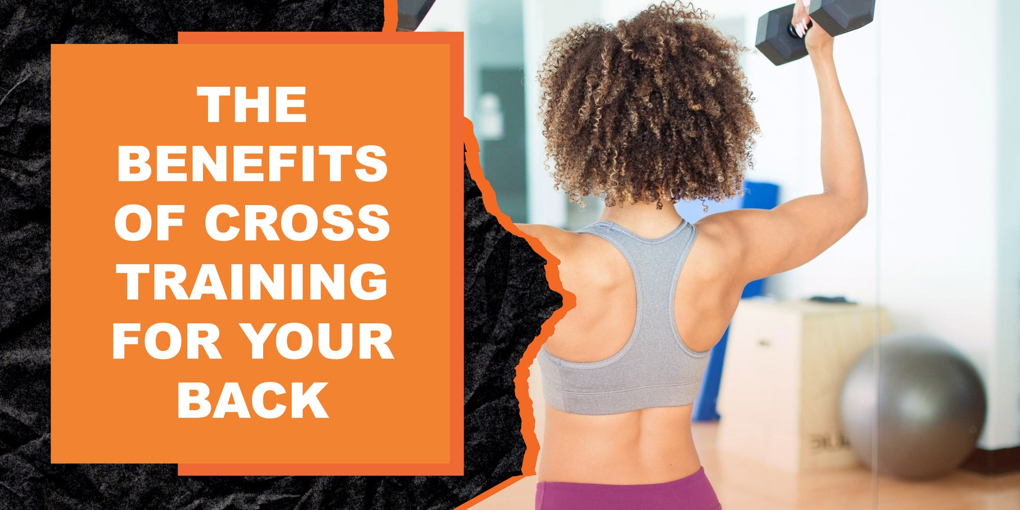 The Benefits of Cross Training for Your Back