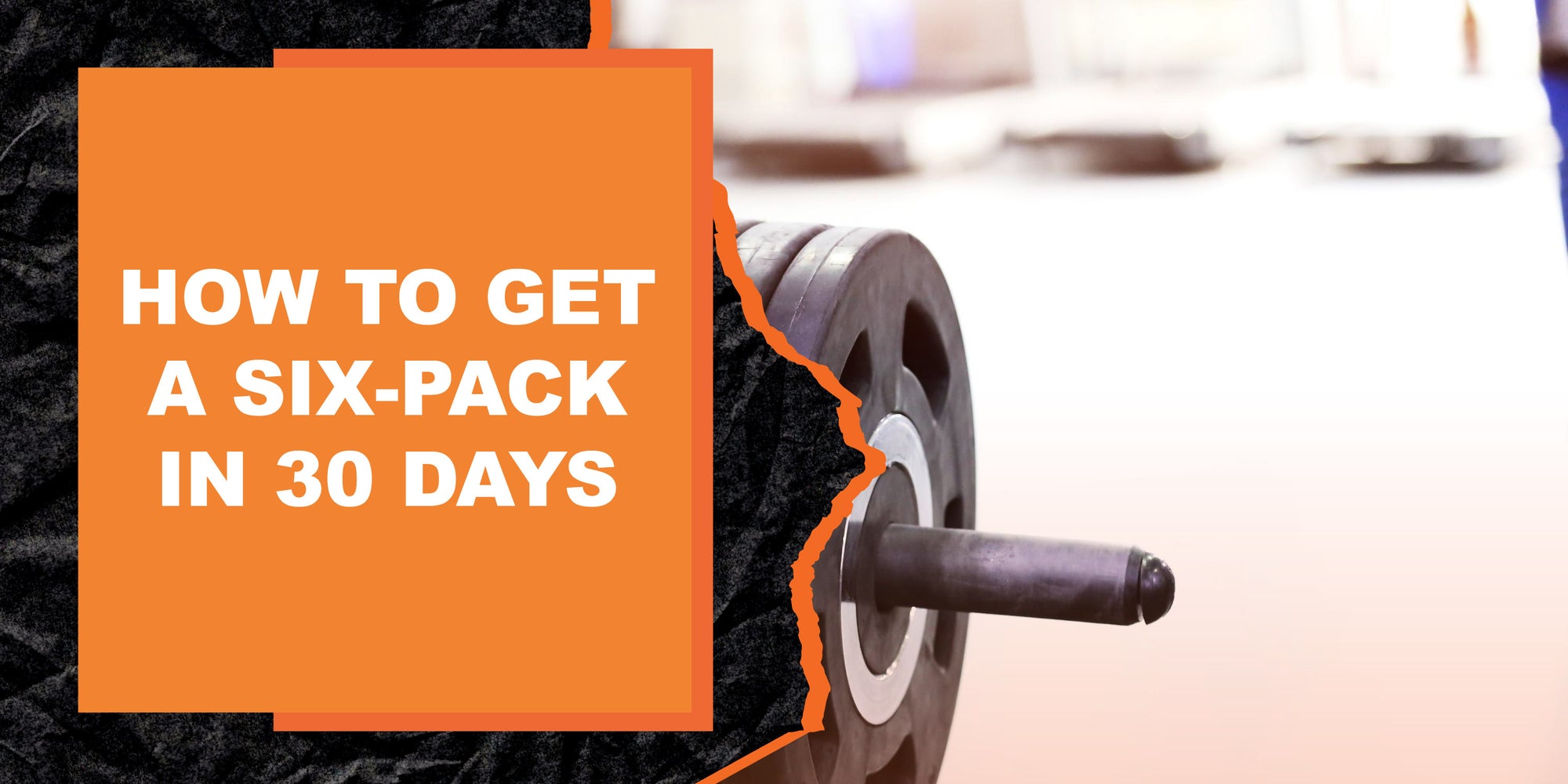 How to Get a Six-Pack in 30 Days