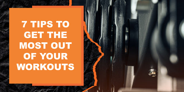 7 Tips to Get the Most Out of Your Workouts | MAGMA Fitness