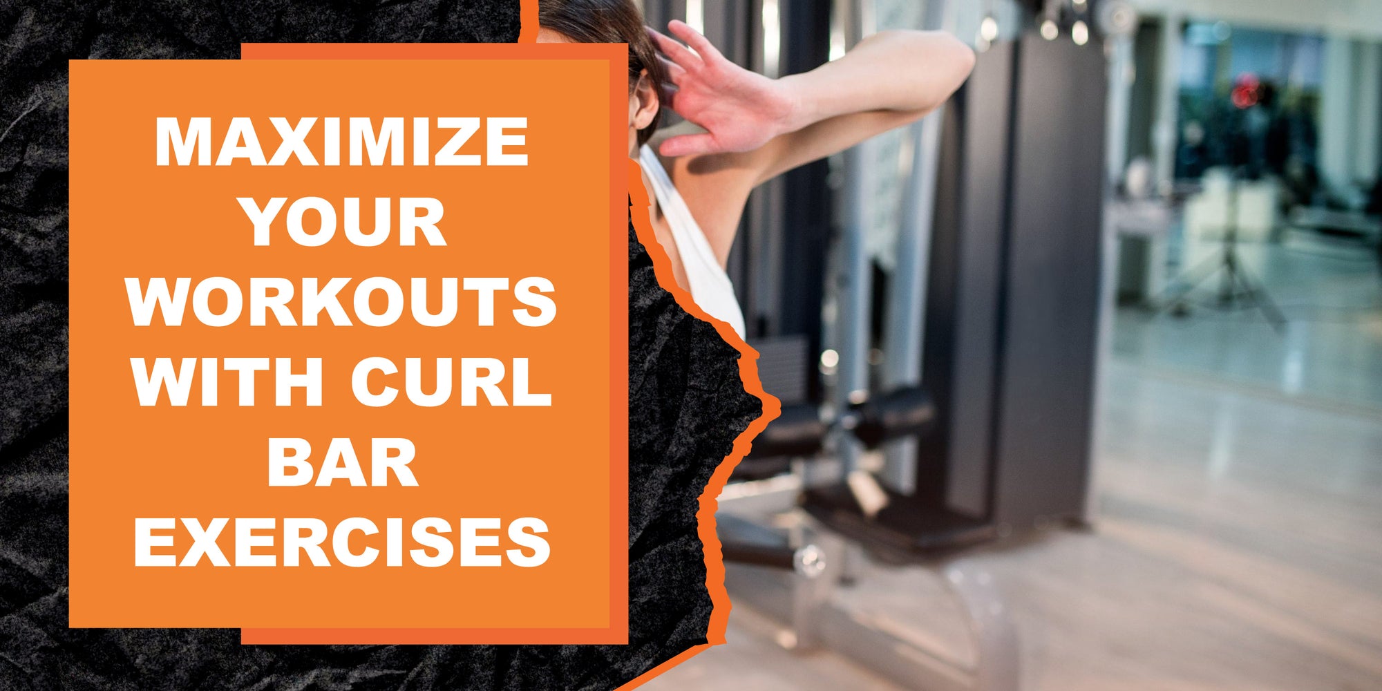 Maximize Your Workouts with Curl Bar Exercises