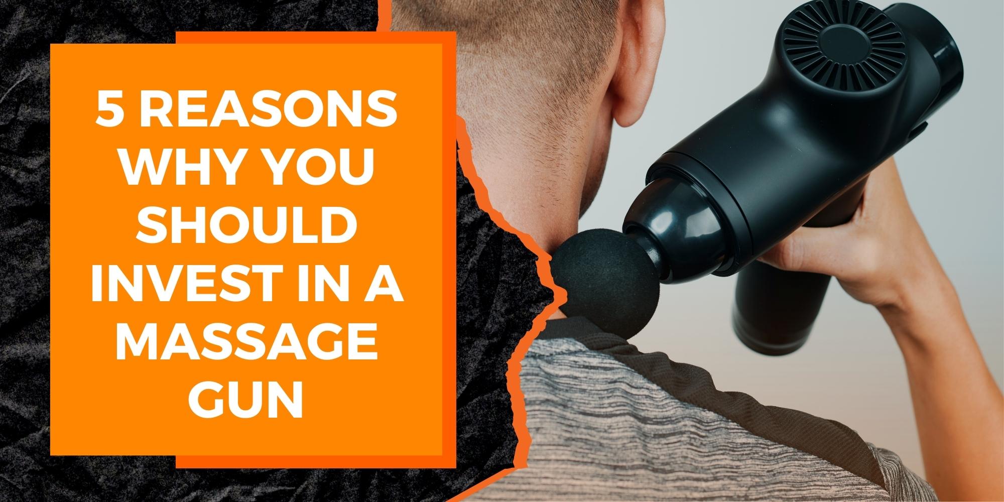 5 Reasons Why You Should Invest in a Massage Gun