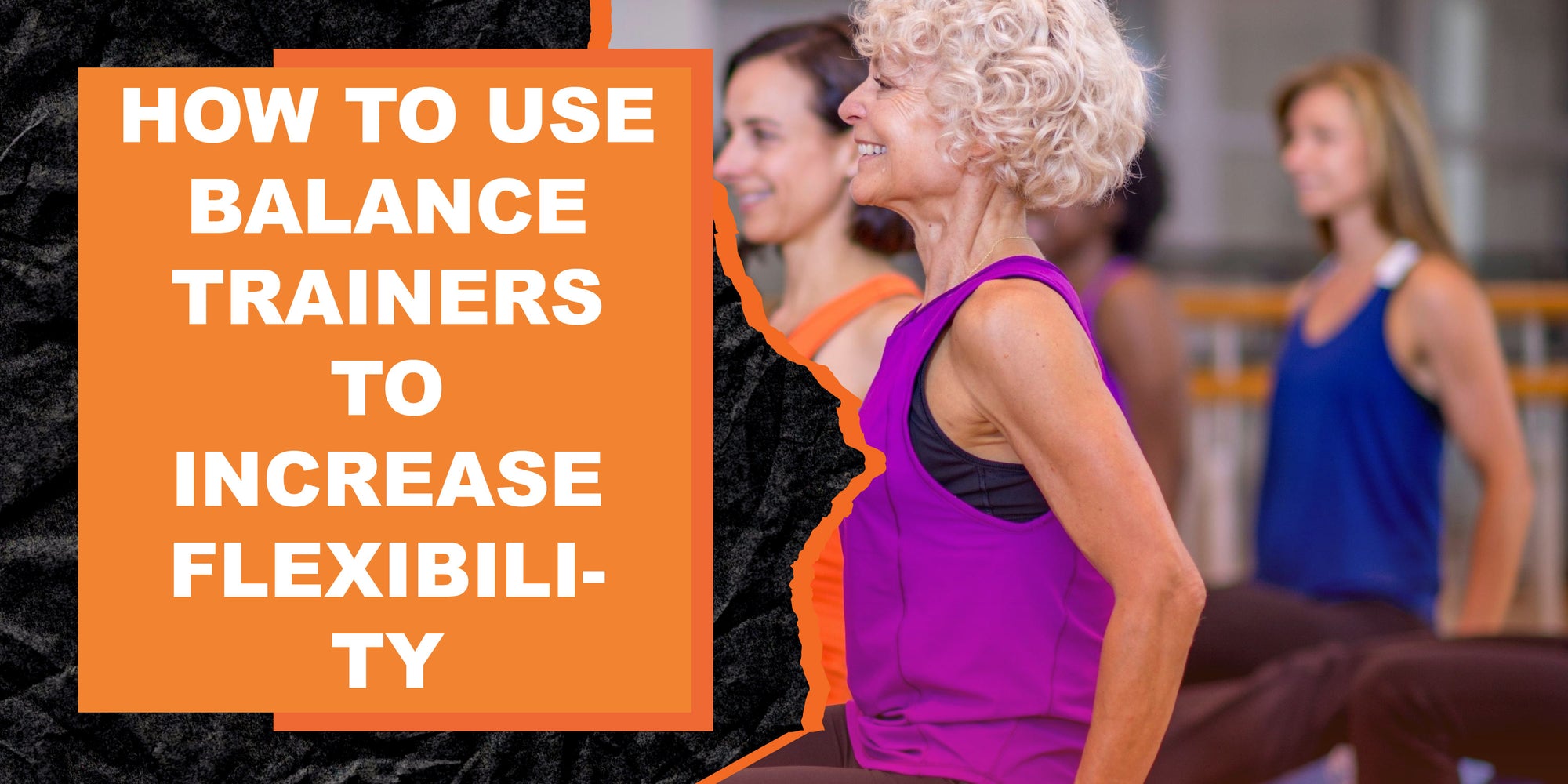 How to Use Balance Trainers to Increase Flexibility
