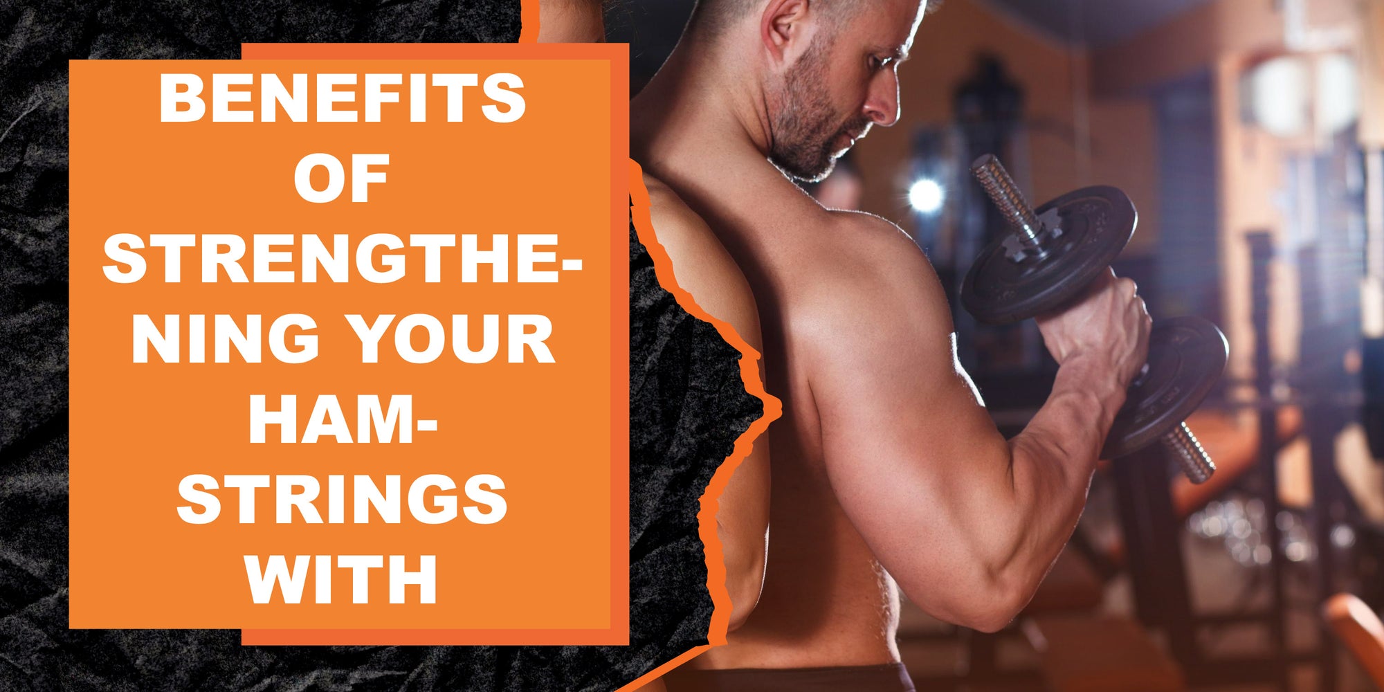 The Benefits of Strengthening Your Hamstrings with Exercise