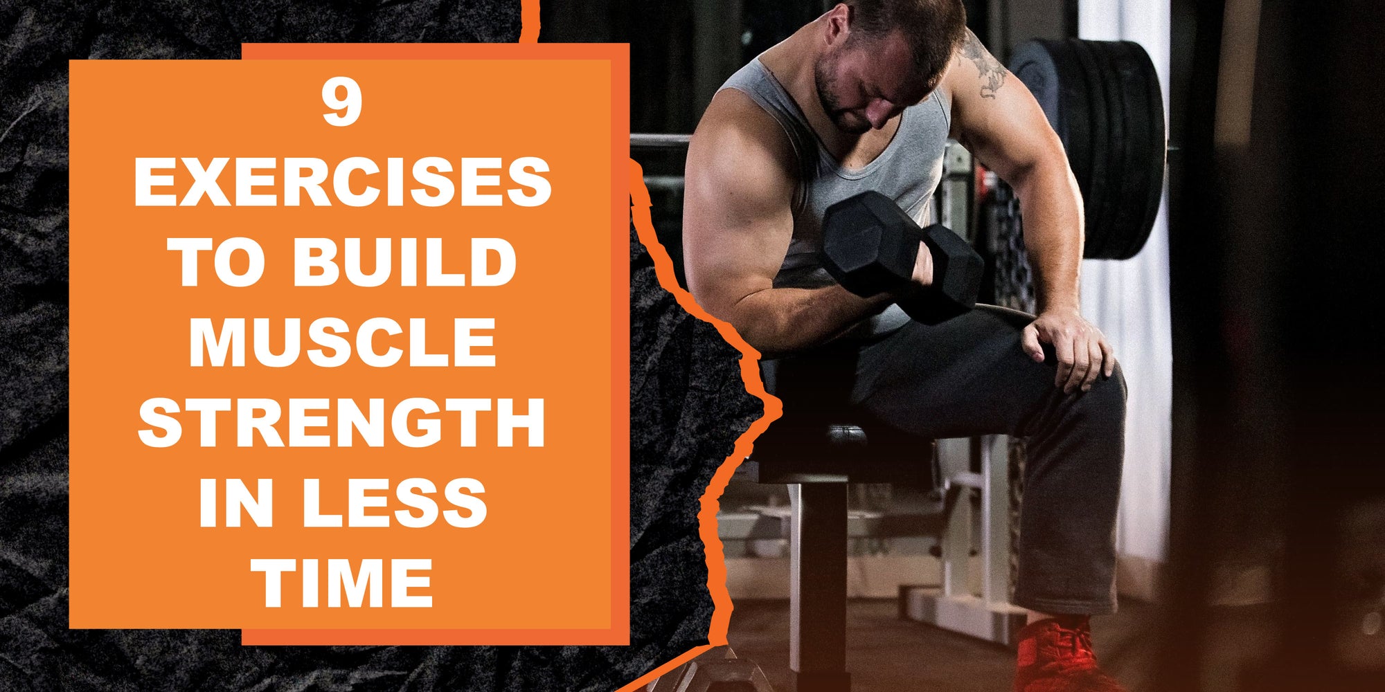 9 Exercises to Build Muscle Strength in Less Time