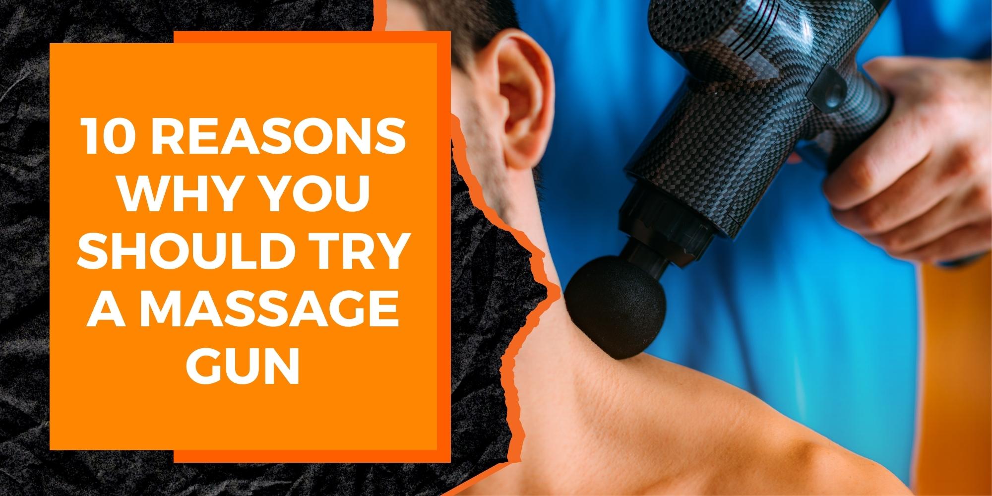 10 Reasons Why You Should Try a Massage Gun