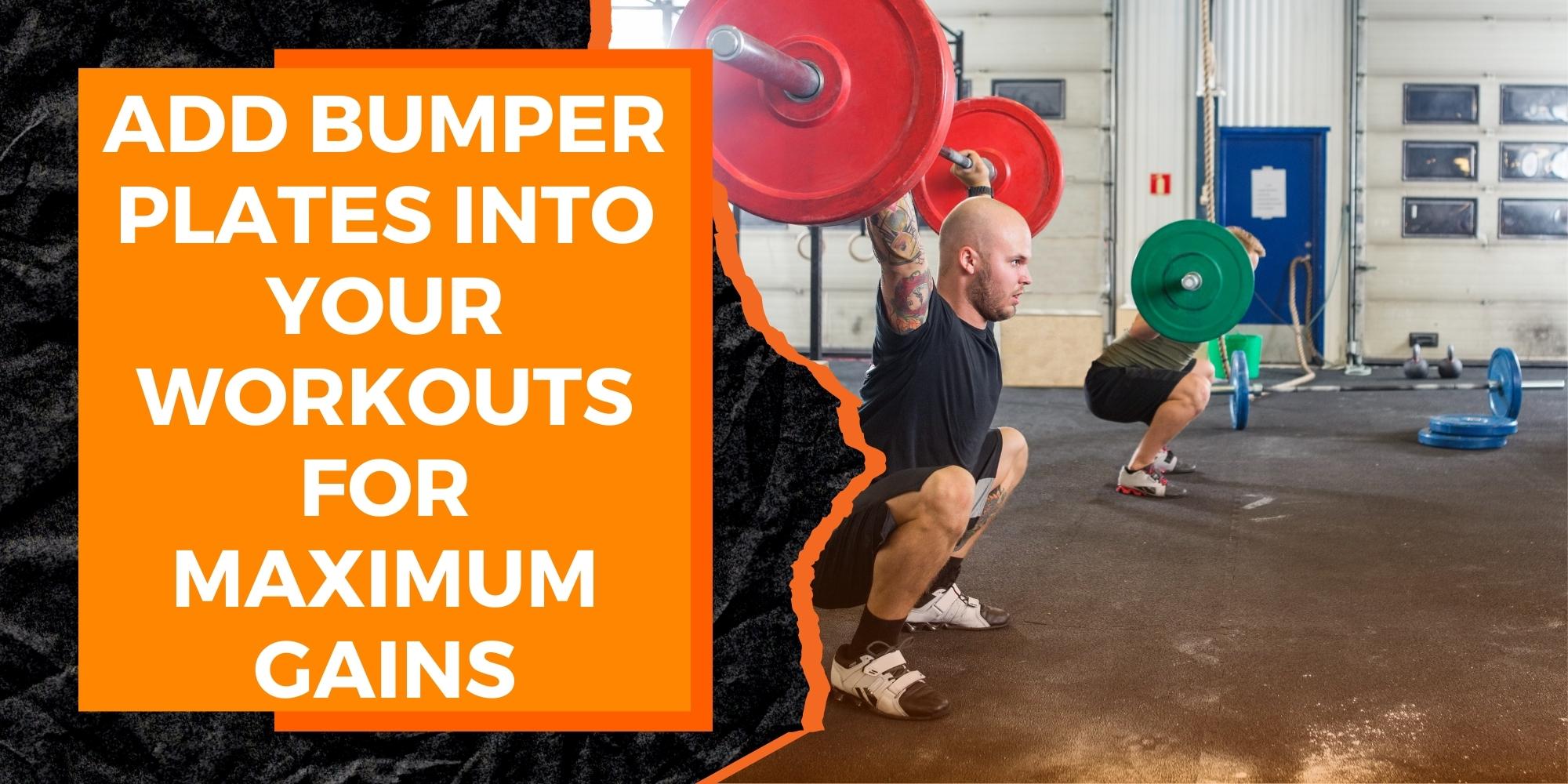 Incorporating Bumper Plates Into Your Workouts for Maximum Gains