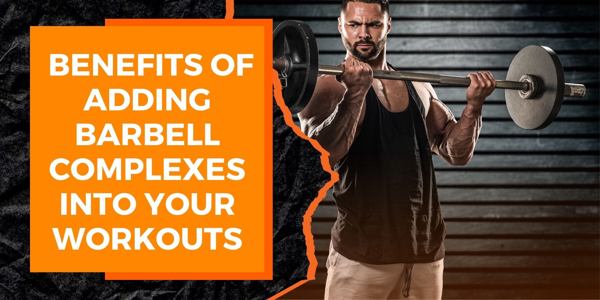 The Benefits of Incorporating Barbell Complexes into Your Workouts