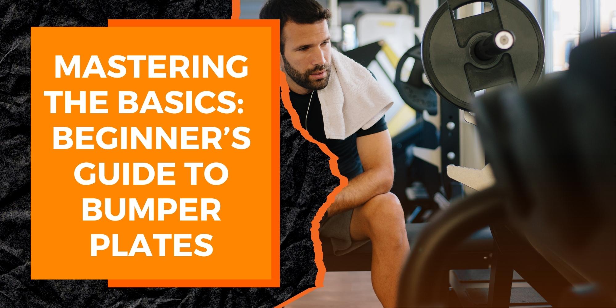 Mastering the Basics: A Beginner’s Guide to Bumper Plates