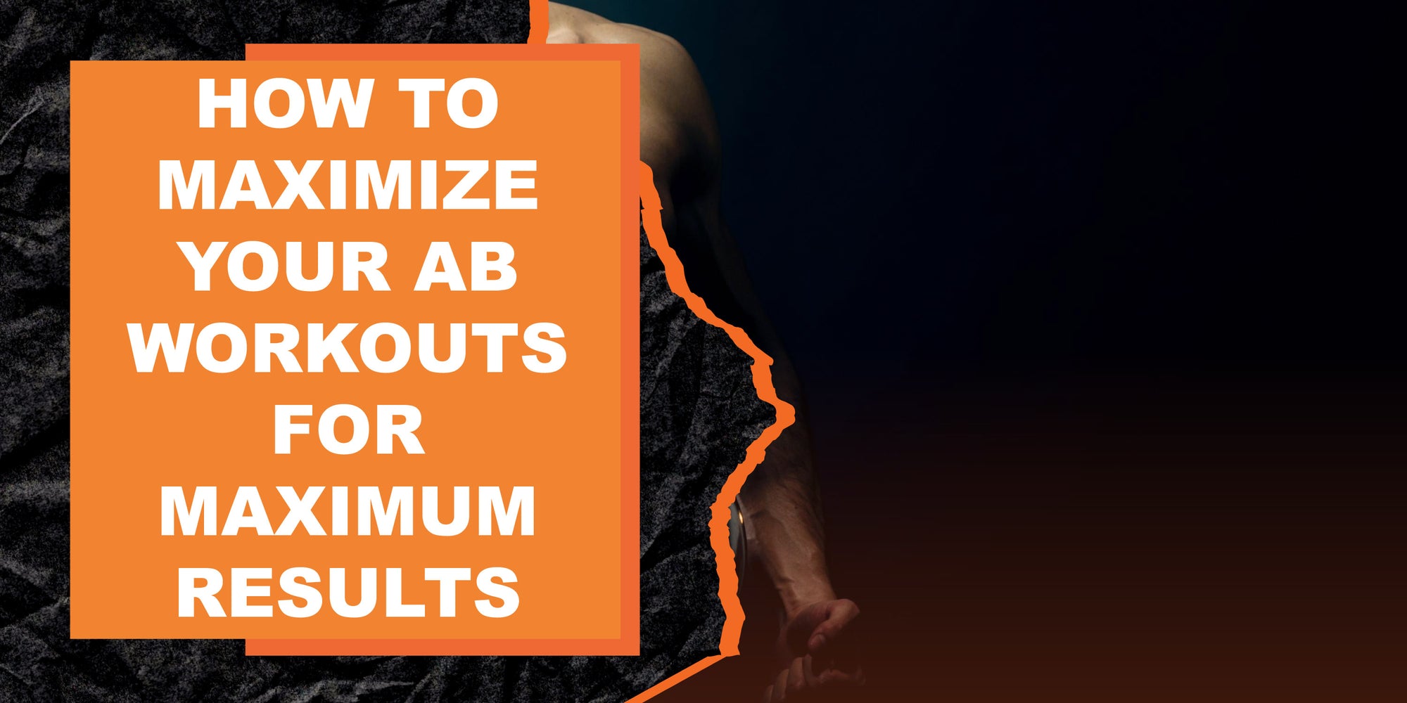 How to Maximize Your Ab Workouts for Maximum Results