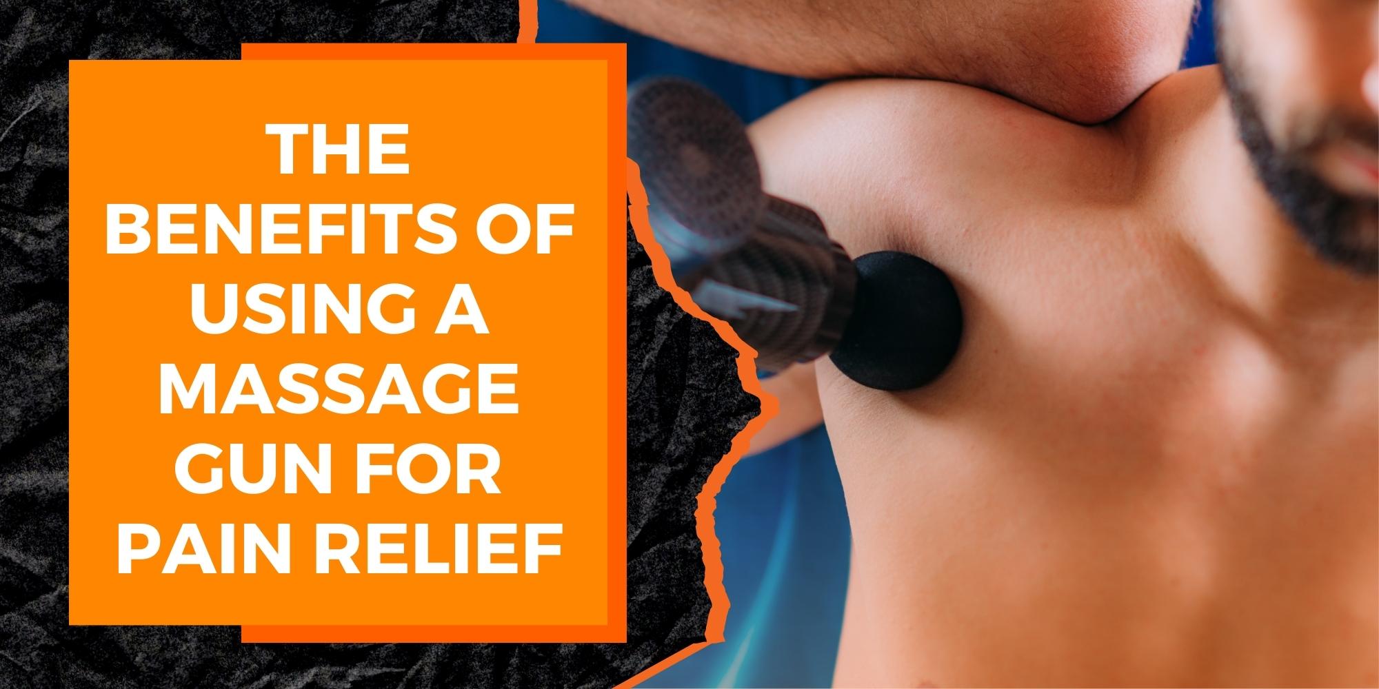 The Benefits of Using a Massage Gun for Pain Relief