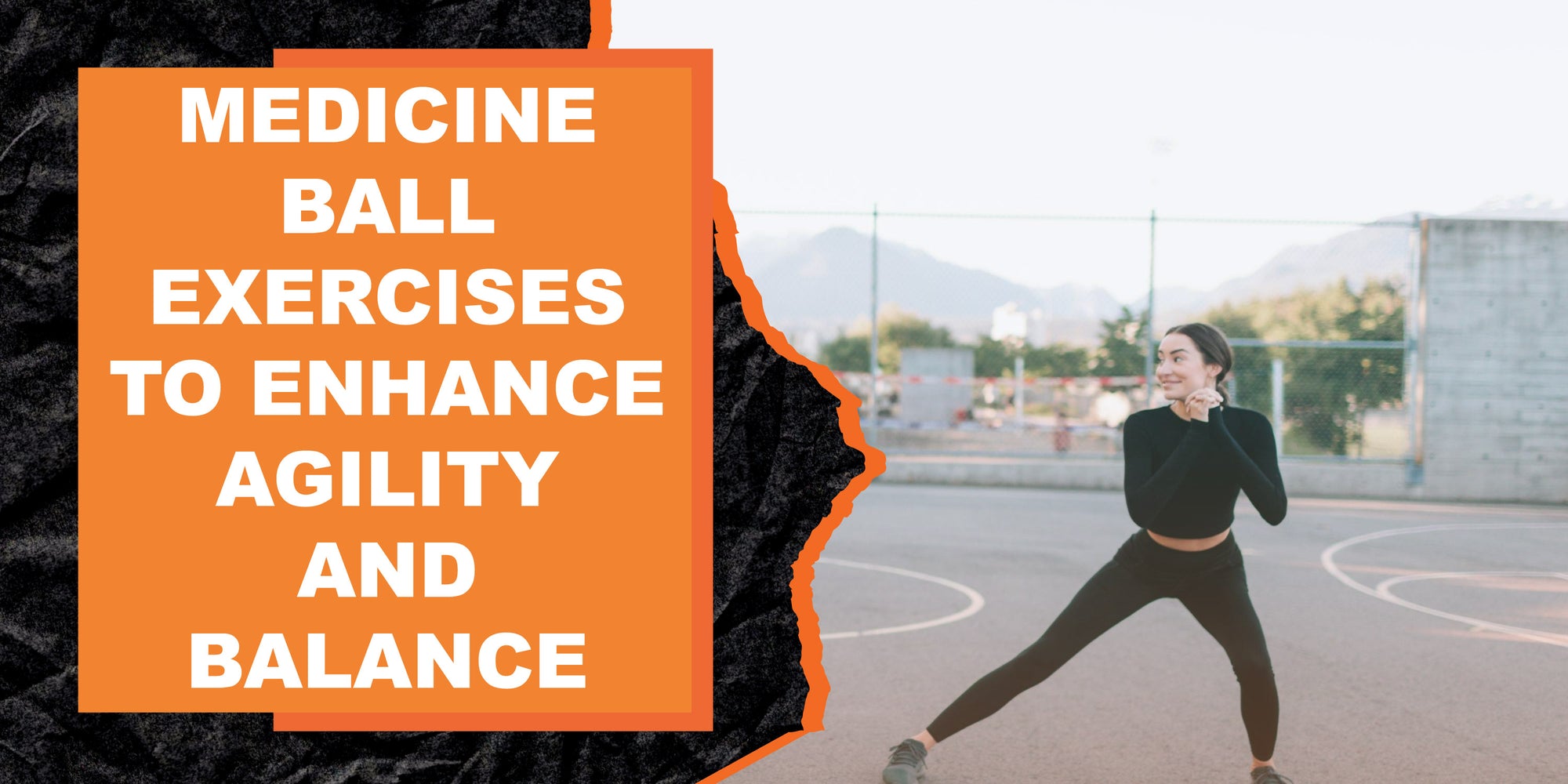 Medicine Ball Exercises to Enhance Agility and Balance