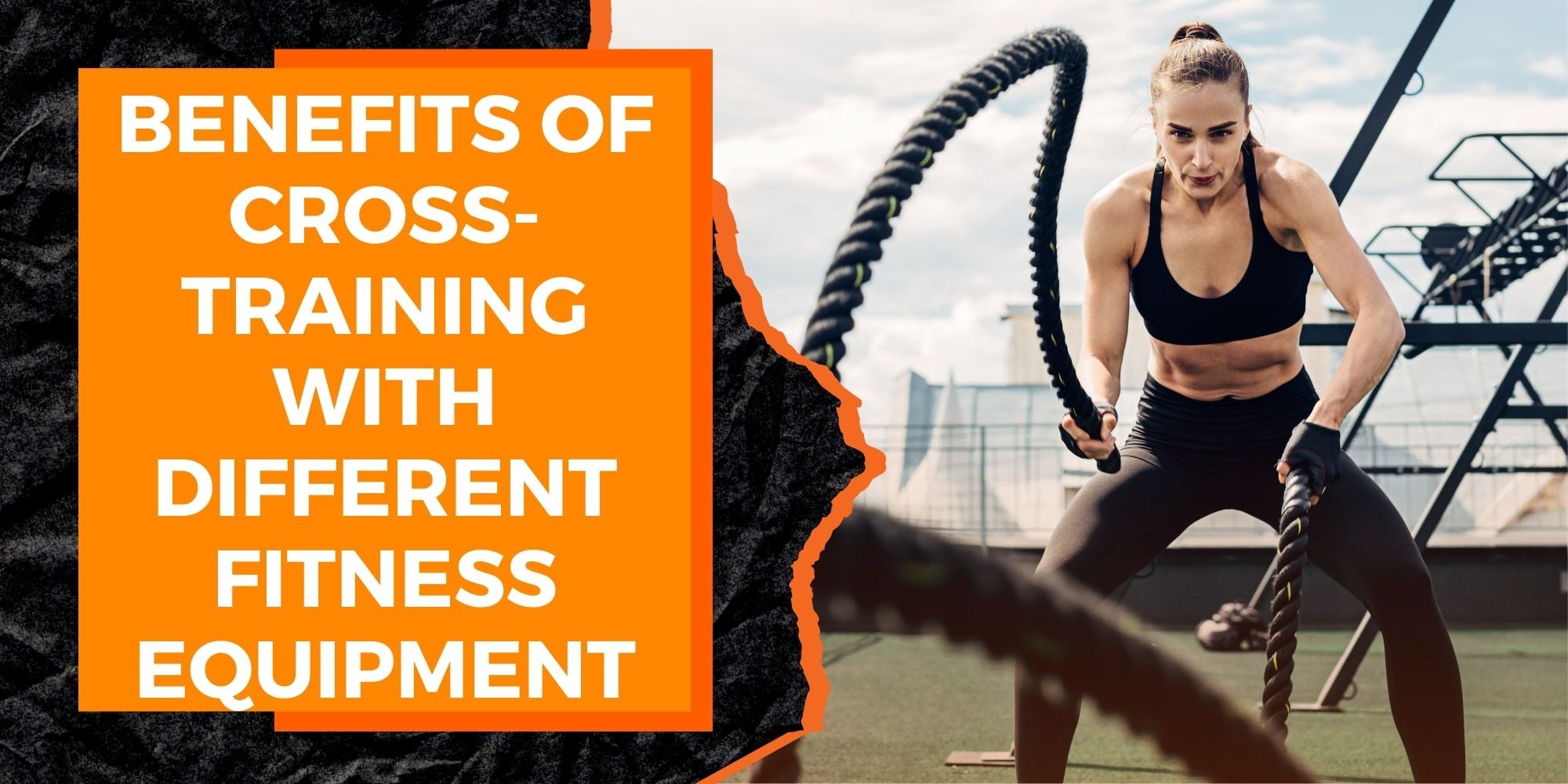 The Benefits of Cross-Training With Different Fitness Equipment