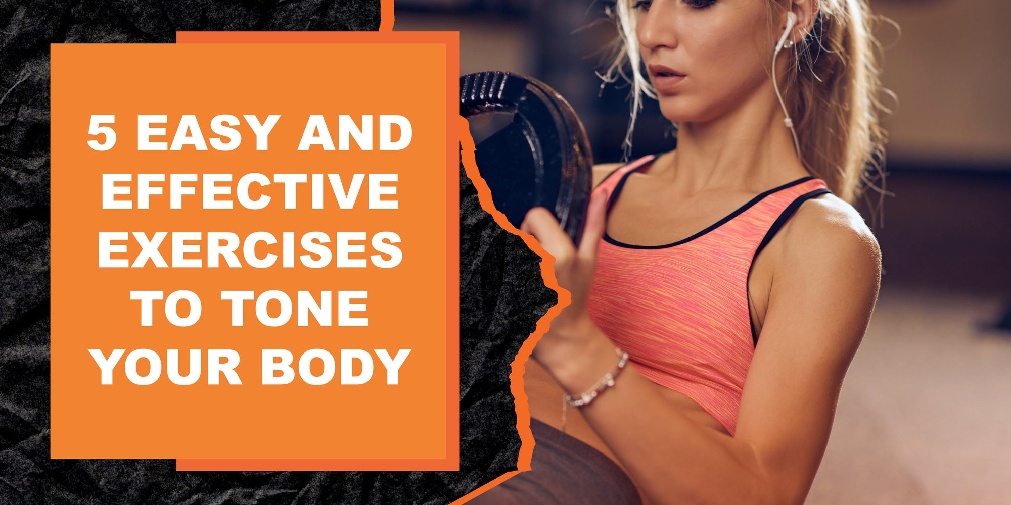 5 Easy and Effective Exercises to Tone Your Body