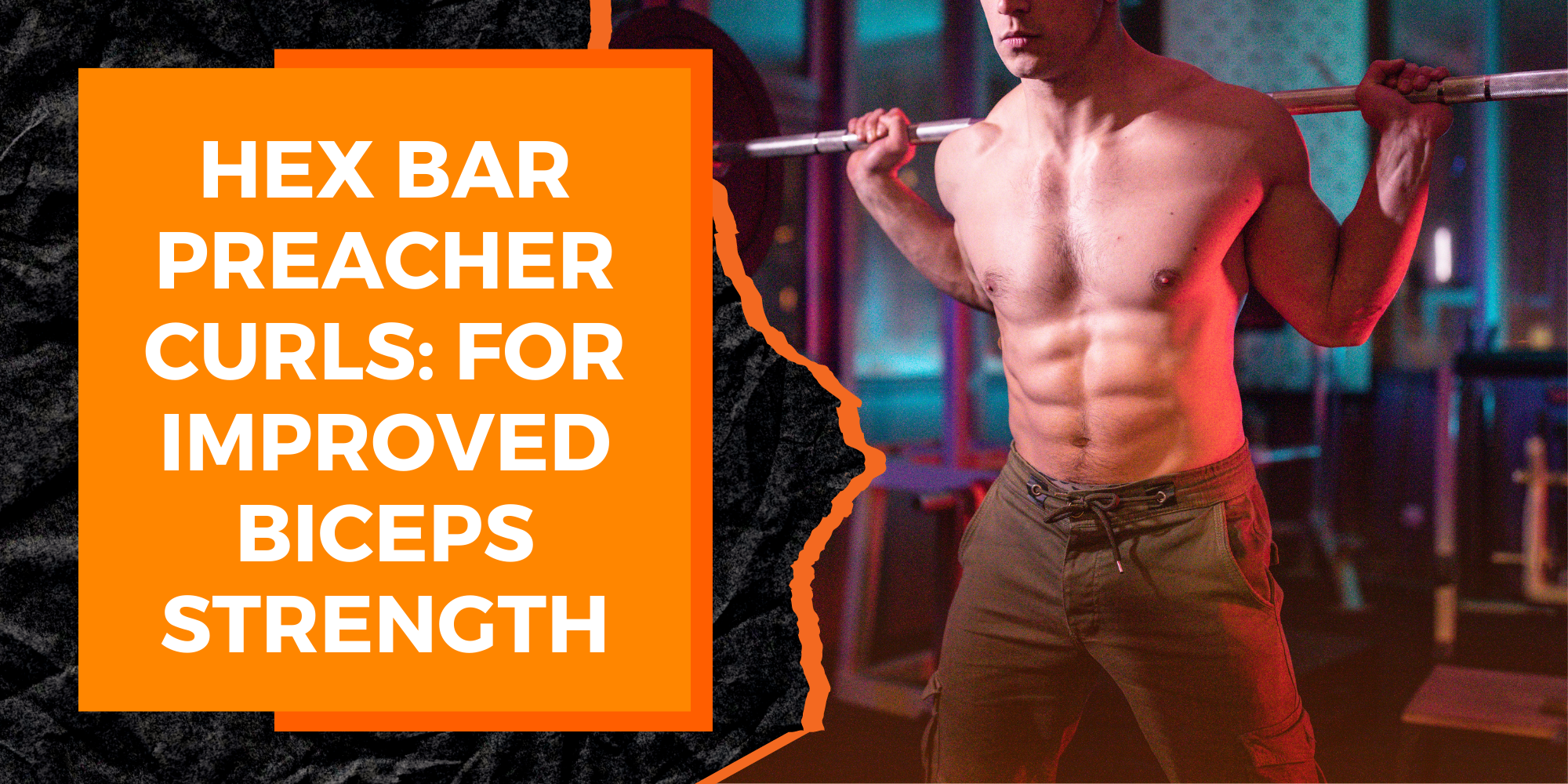 Hex Bar Preacher Curls: An Exercise for Improved Biceps Strength