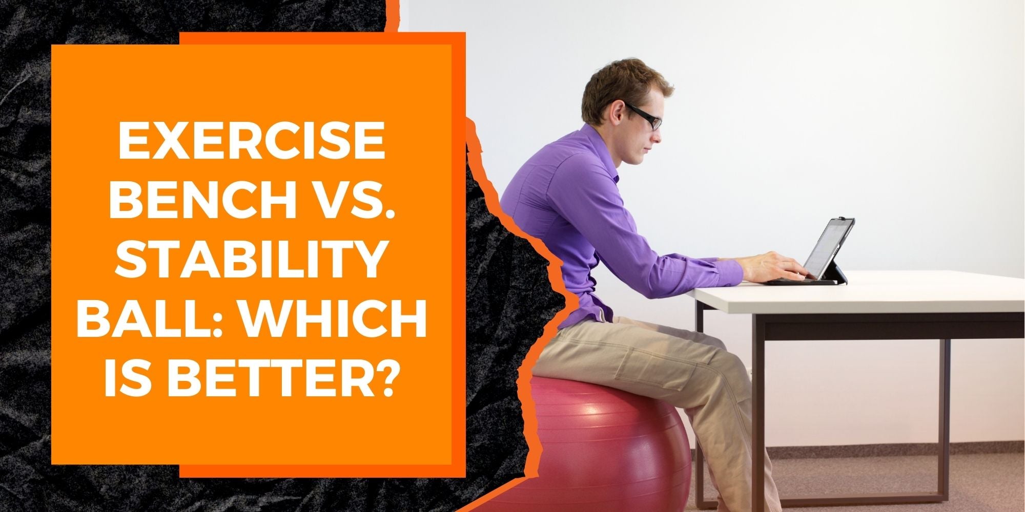 Exercise Bench vs. Stability Ball: Which is Better?