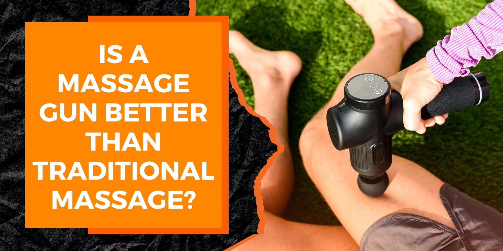 Is a Massage Gun Better Than Traditional Massage?