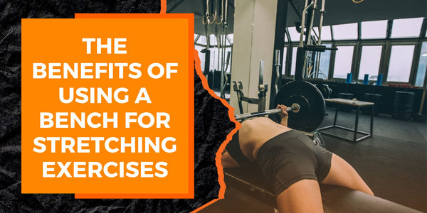 The Benefits of Using a Bench for Stretching Exercises | MAGMA Fitness