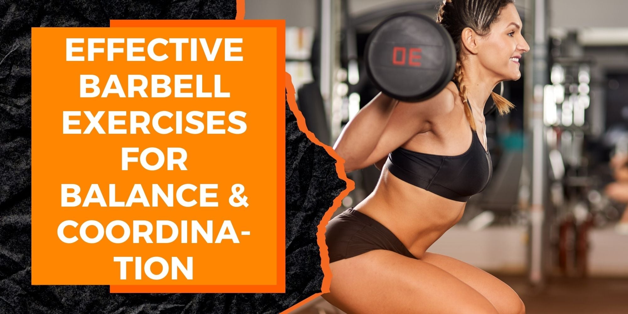 The Most Effective Barbell Exercises for Improving Your Balance and Coordination