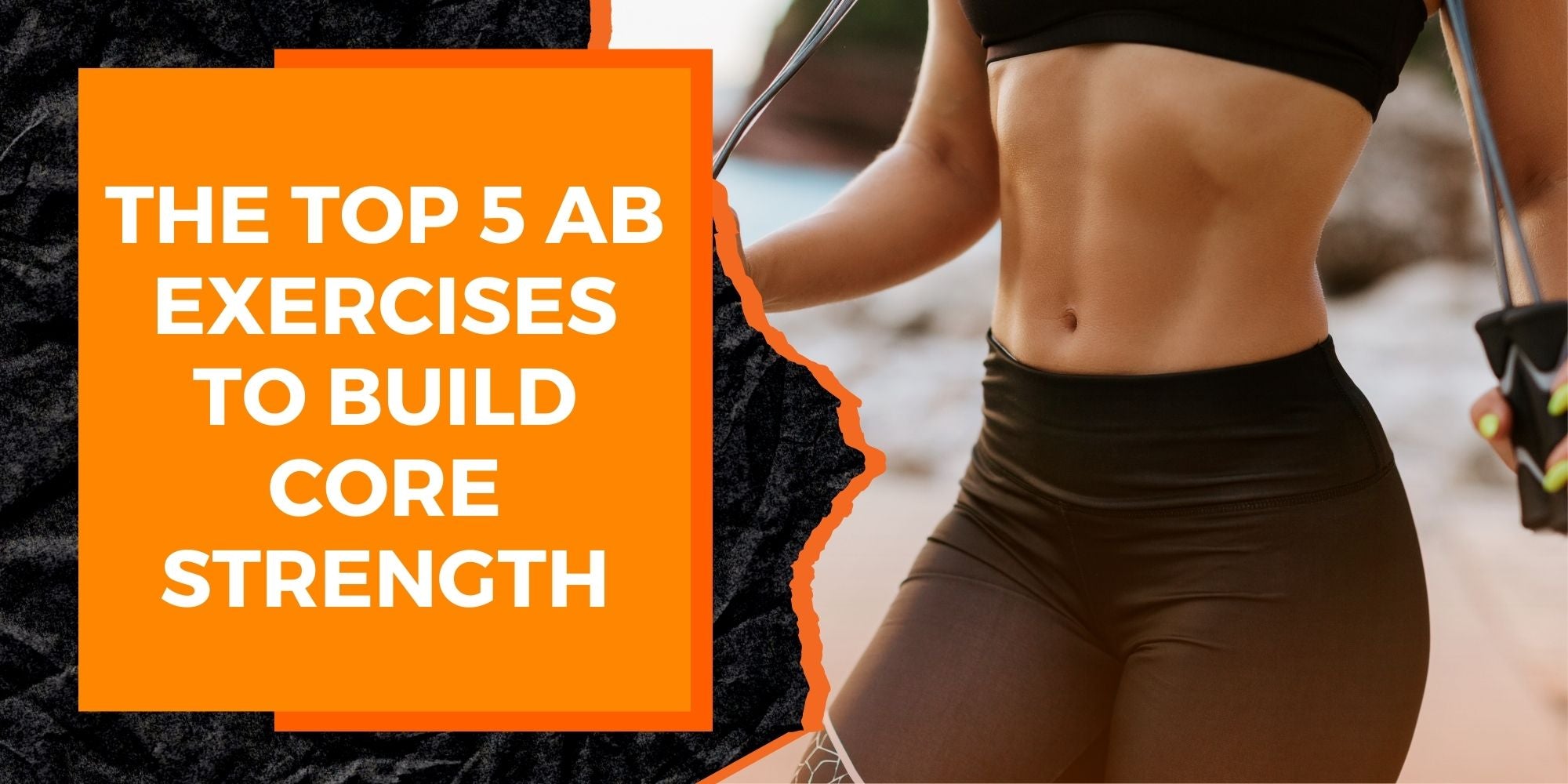 The Top 5 Ab Exercises to Build Core Strength