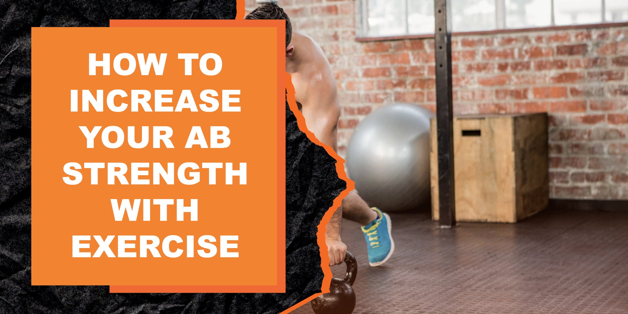 How to Increase Your Ab Strength with Exercise