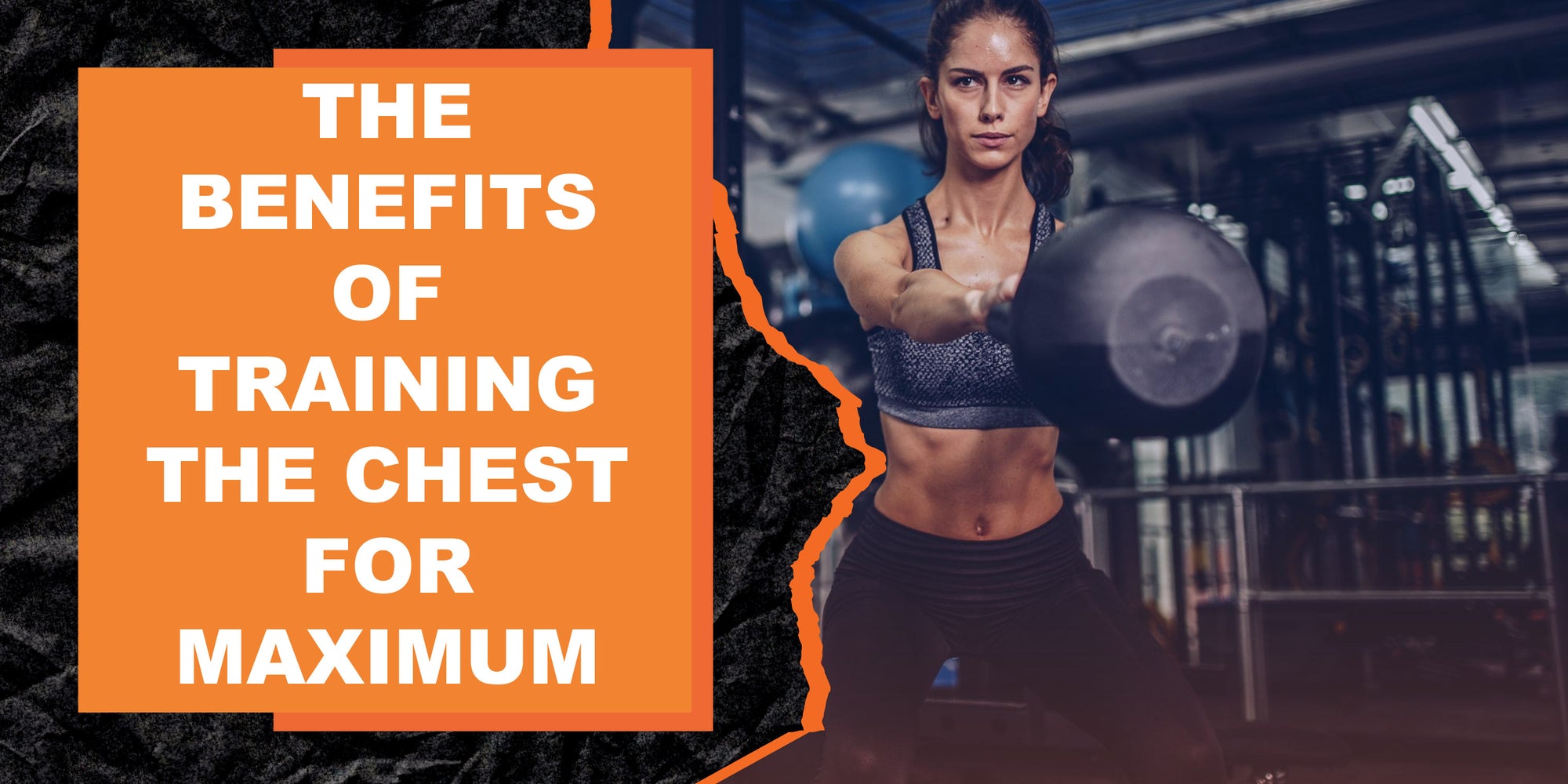 The Benefits of Training the Chest for Maximum Gains