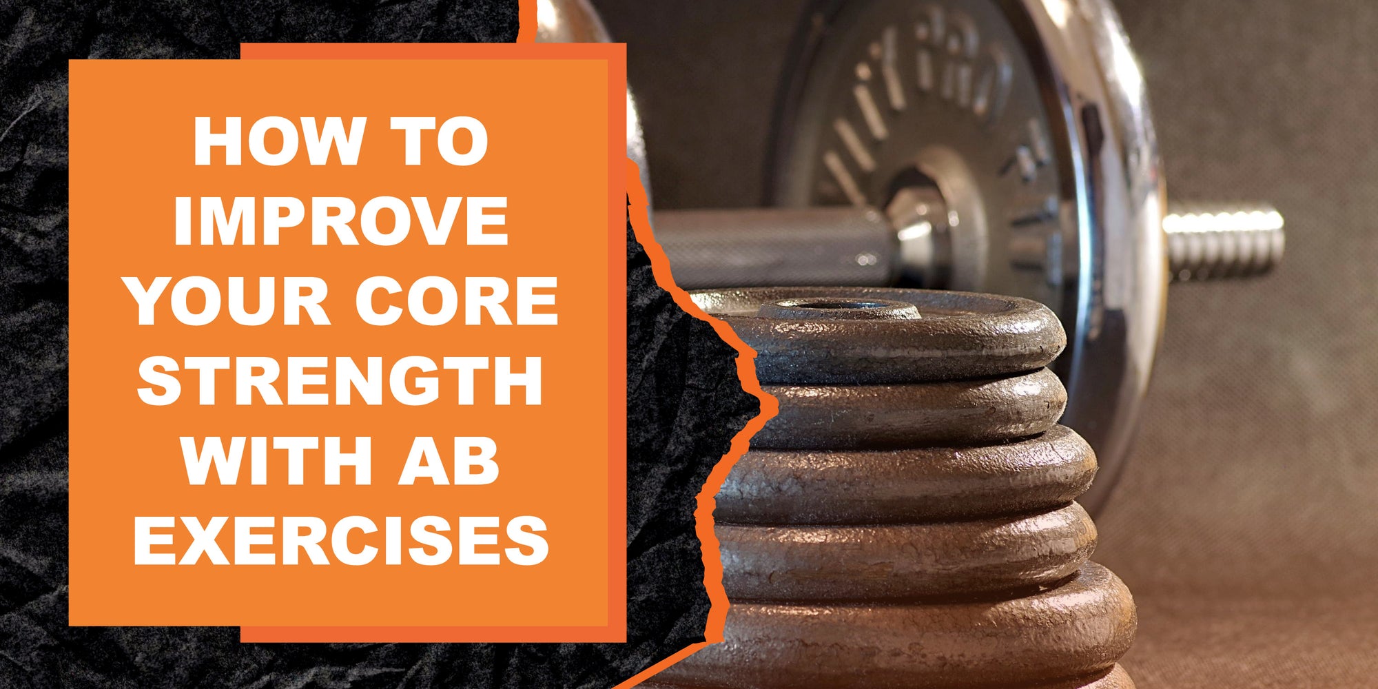 How to Improve Your Core Strength with Ab Exercises