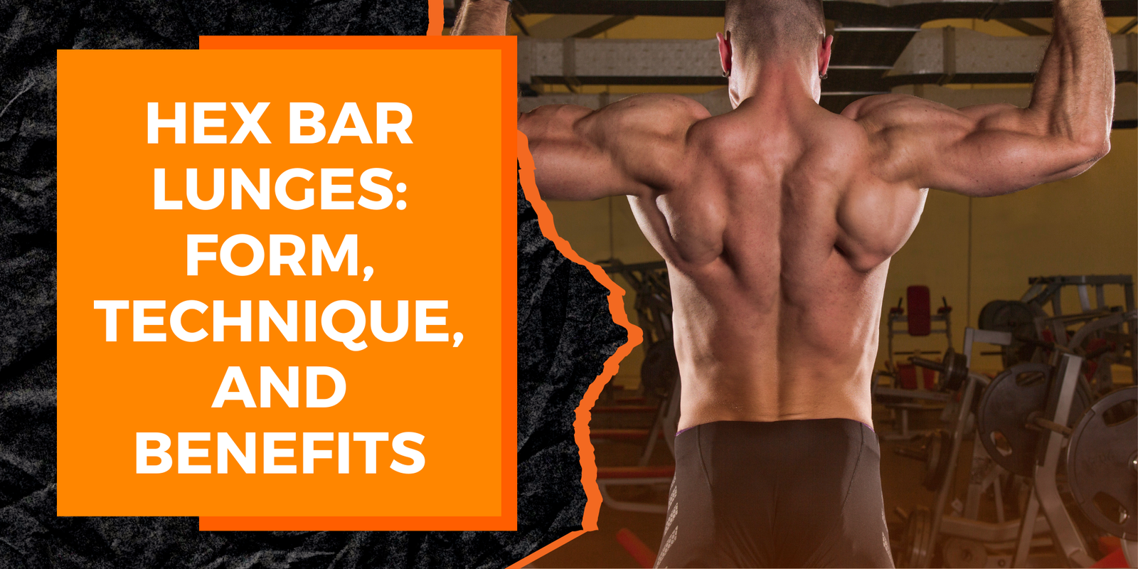 Hex Bar Lunges: Form, Technique, and Benefits