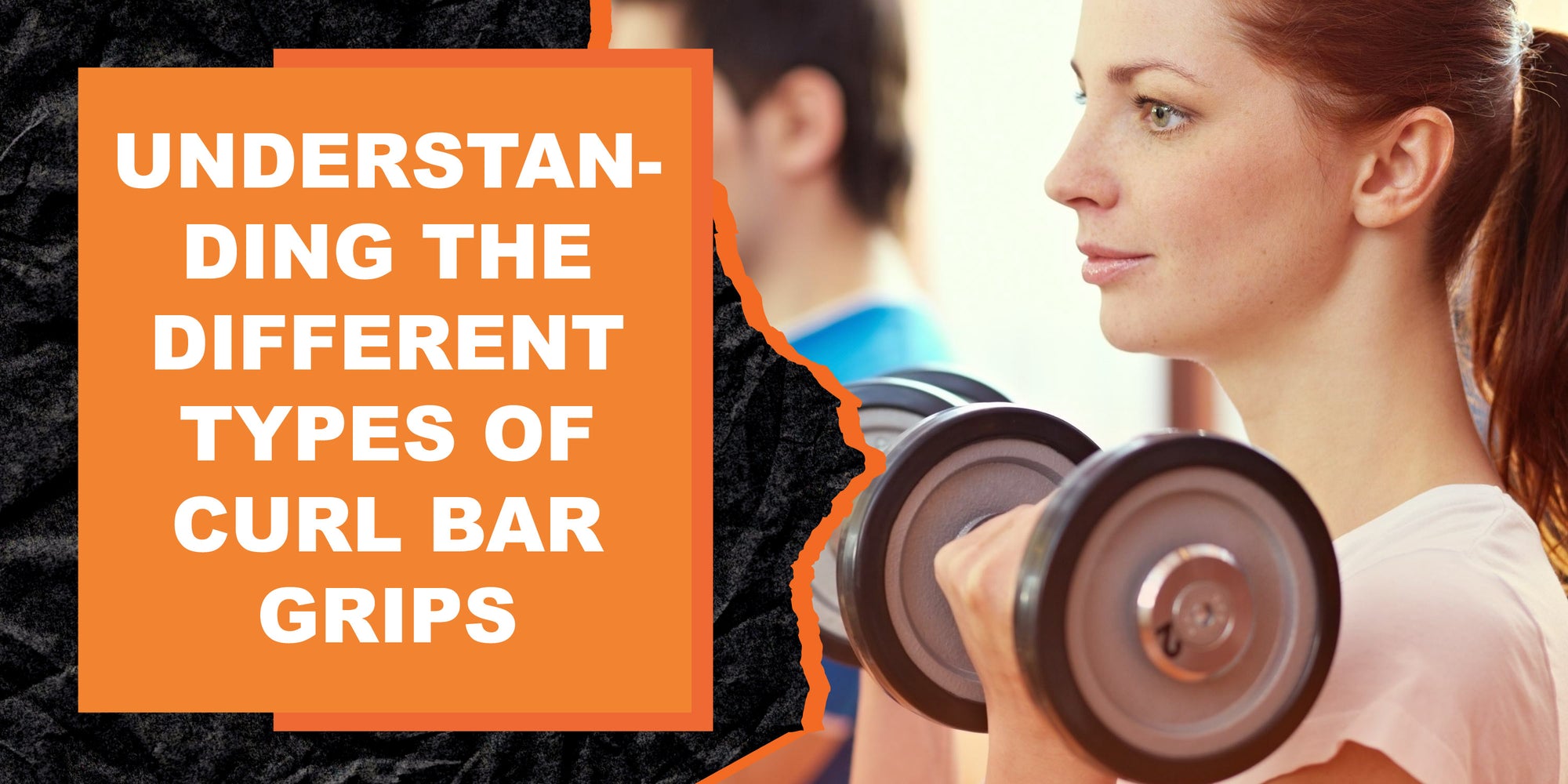 Understanding the Different Types of Curl Bar Grips