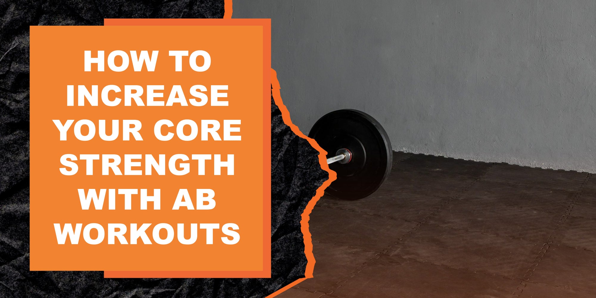 How to Increase Your Core Strength with Ab Workouts