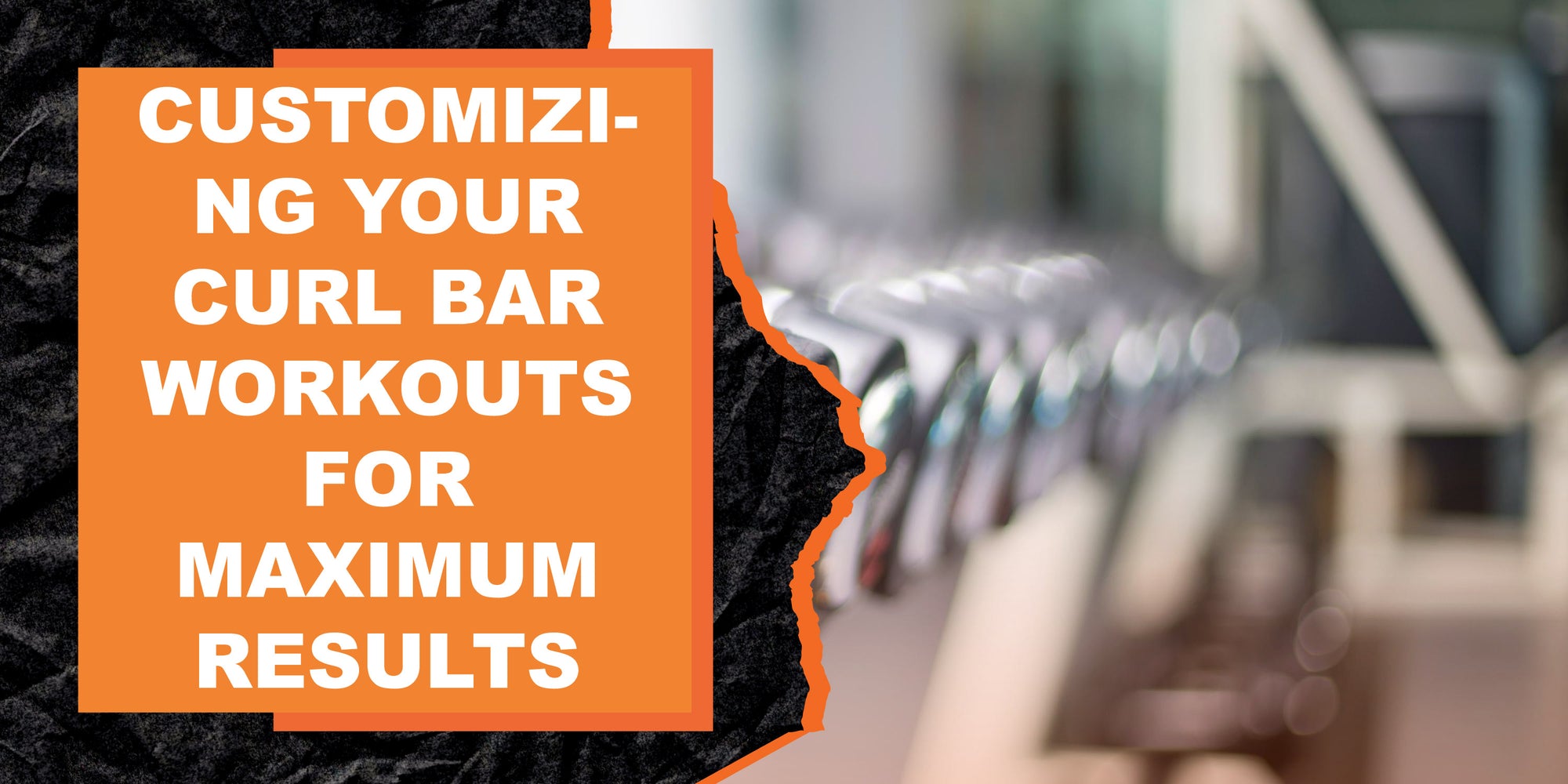Customizing Your Curl Bar Workouts for Maximum Results