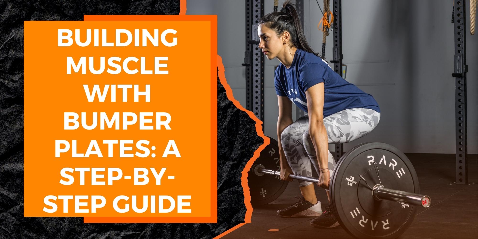 Building Muscle with Bumper Plates: A Step-by-Step Guide