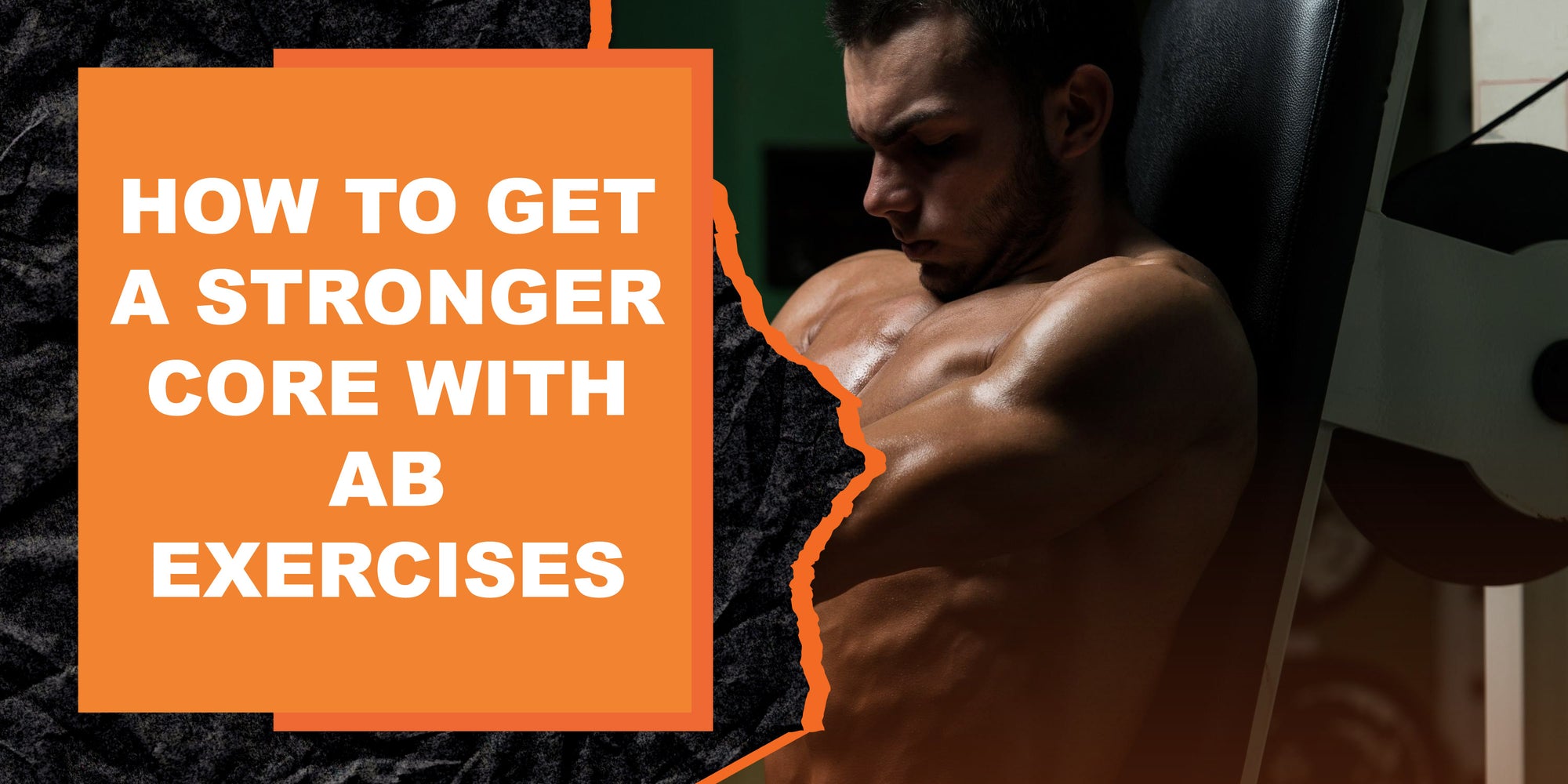 How to Get a Stronger Core with Ab Exercises
