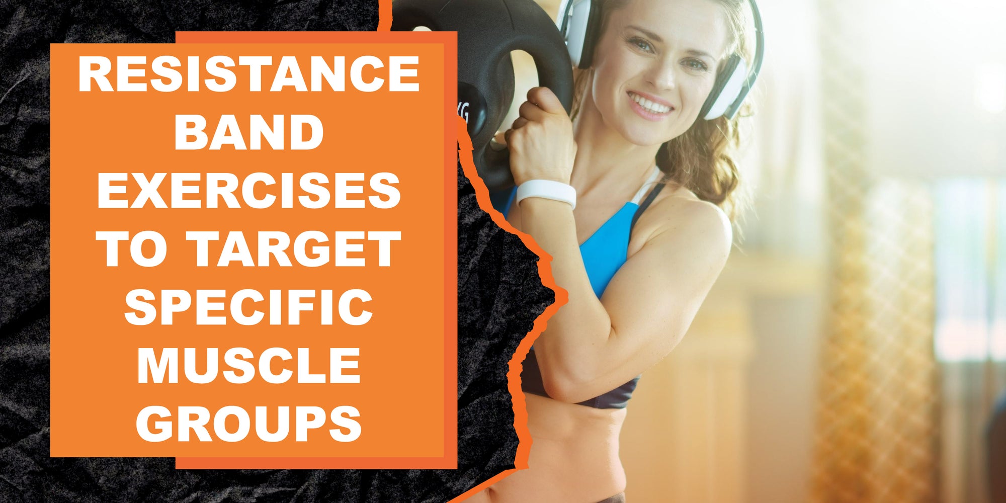 Resistance Band Exercises to Target Specific Muscle Groups