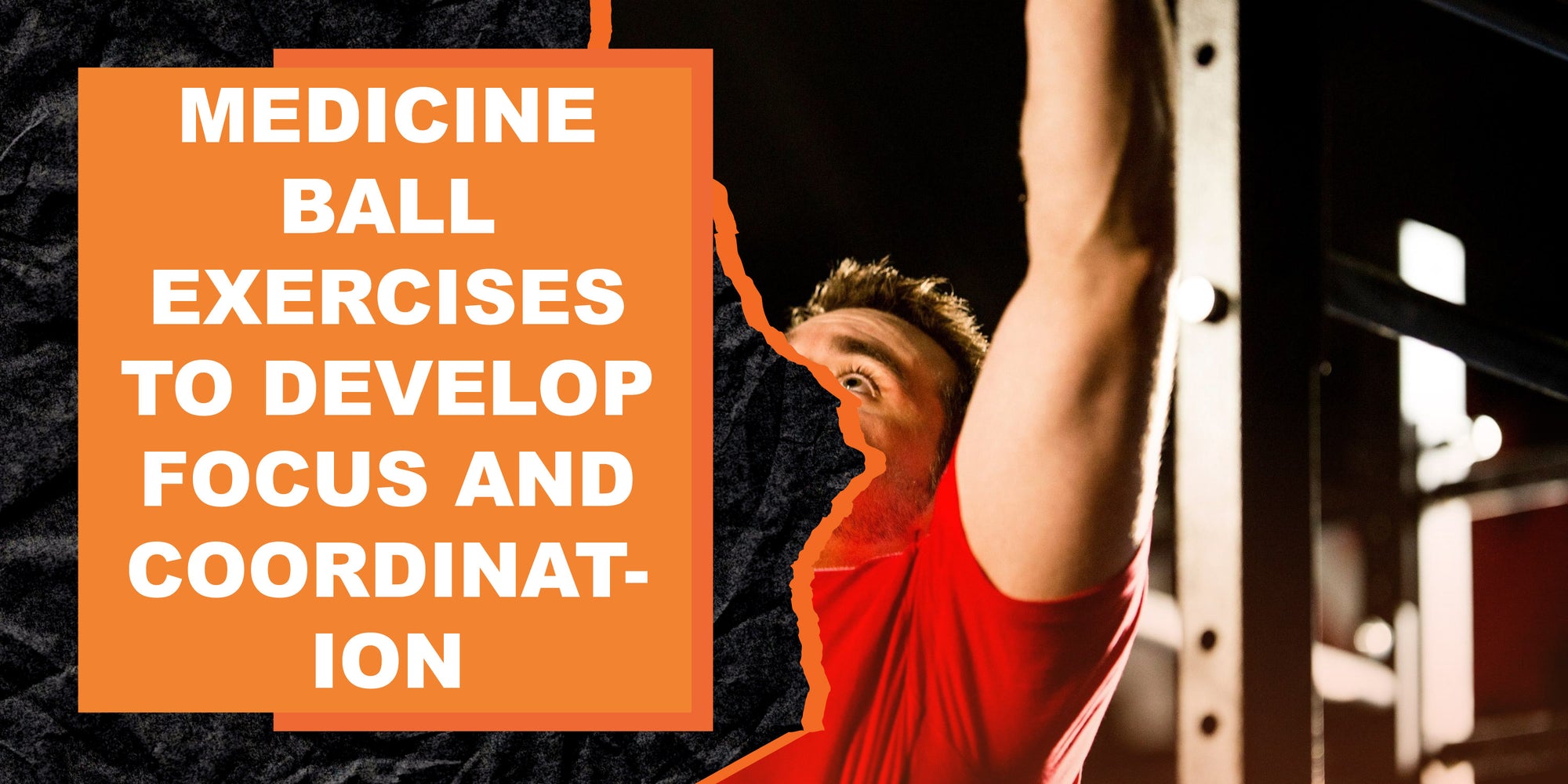 Medicine Ball Exercises to Develop Focus and Coordination