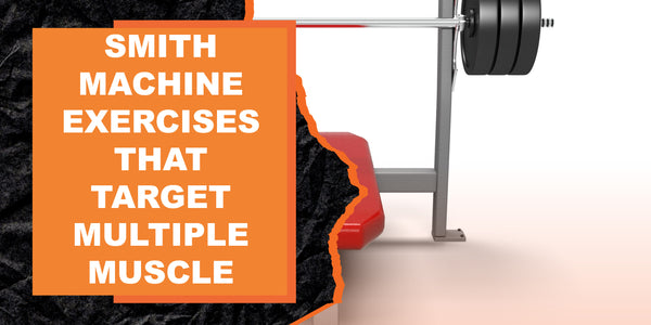 Smith Machine Exercises That Target Multiple Muscle Groups | MAGMA Fitness