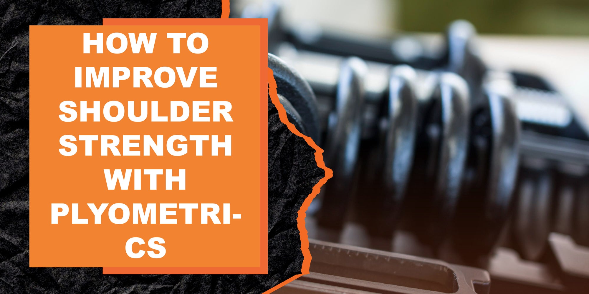 How to Improve Shoulder Strength with Plyometrics