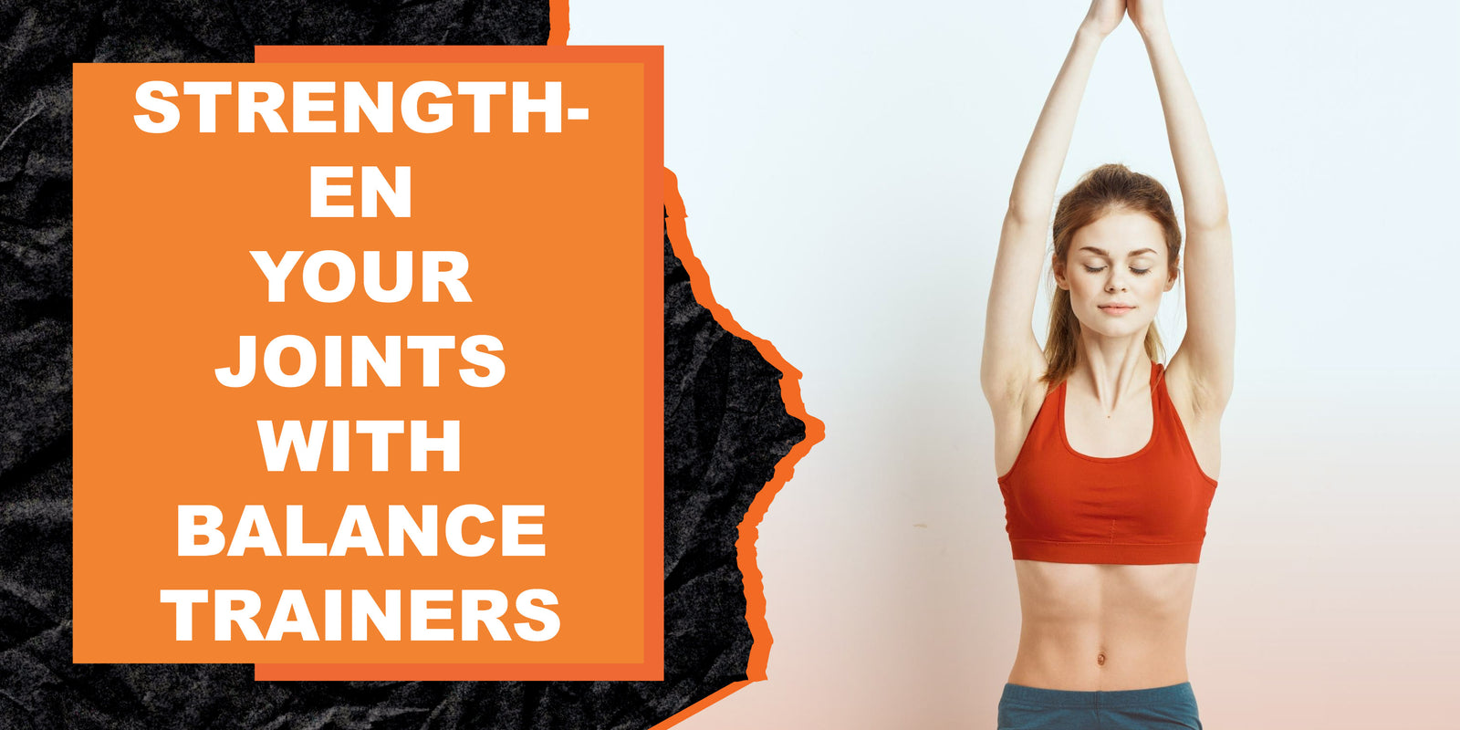 Strengthen Your Joints With Balance Trainers
