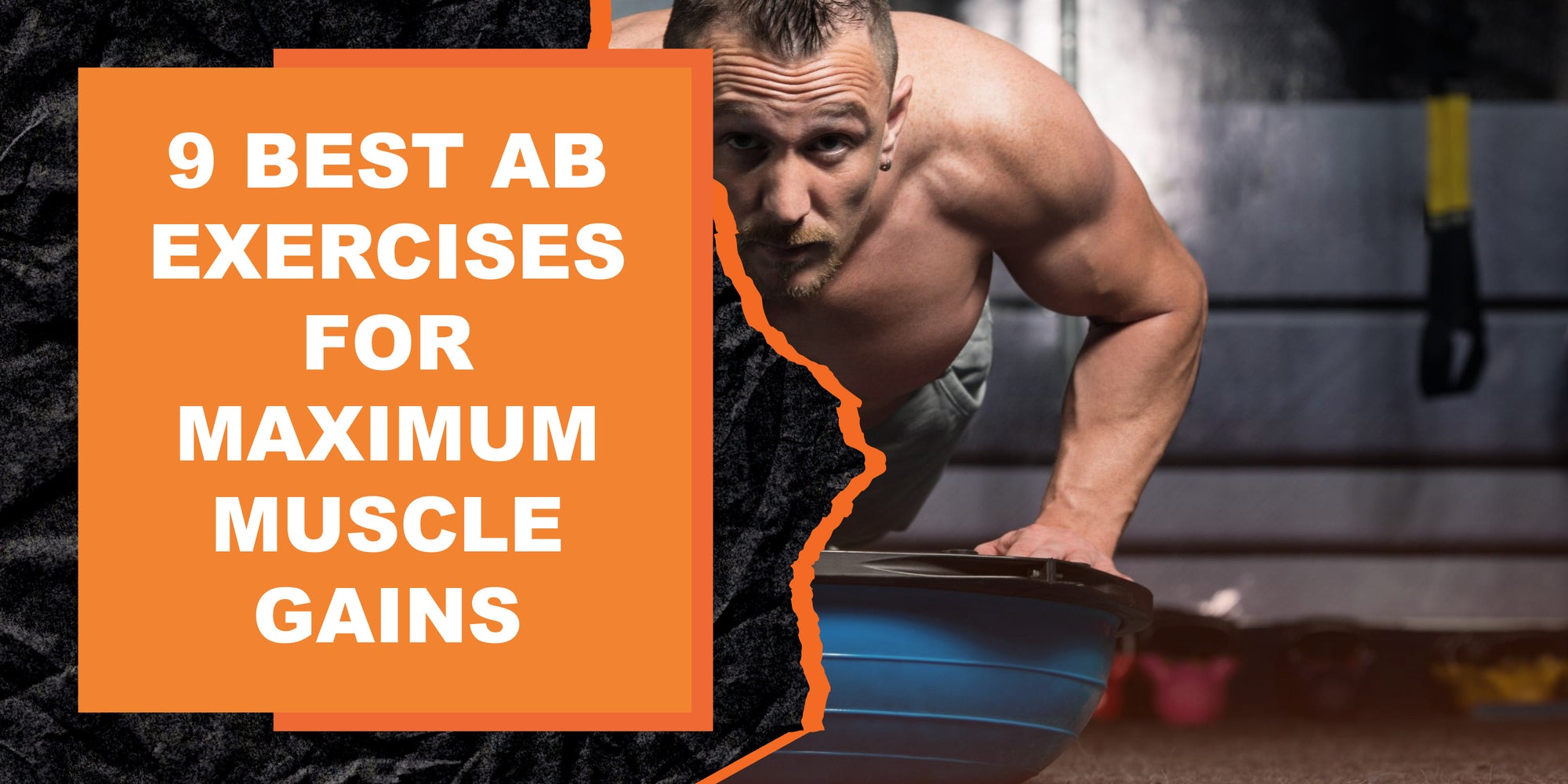 9 Best Ab Exercises for Maximum Muscle Gains