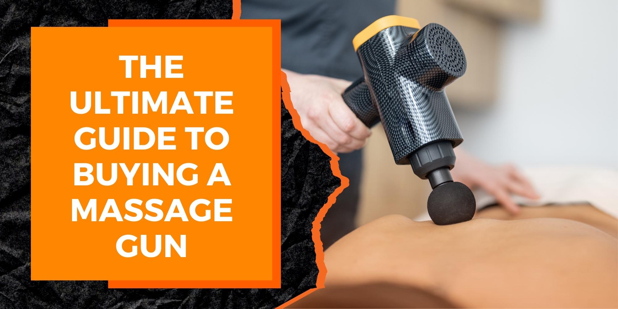 The Ultimate Guide to Buying a Massage Gun