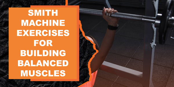 Smith Machine Exercises for Building Balanced Muscles | MAGMA Fitness